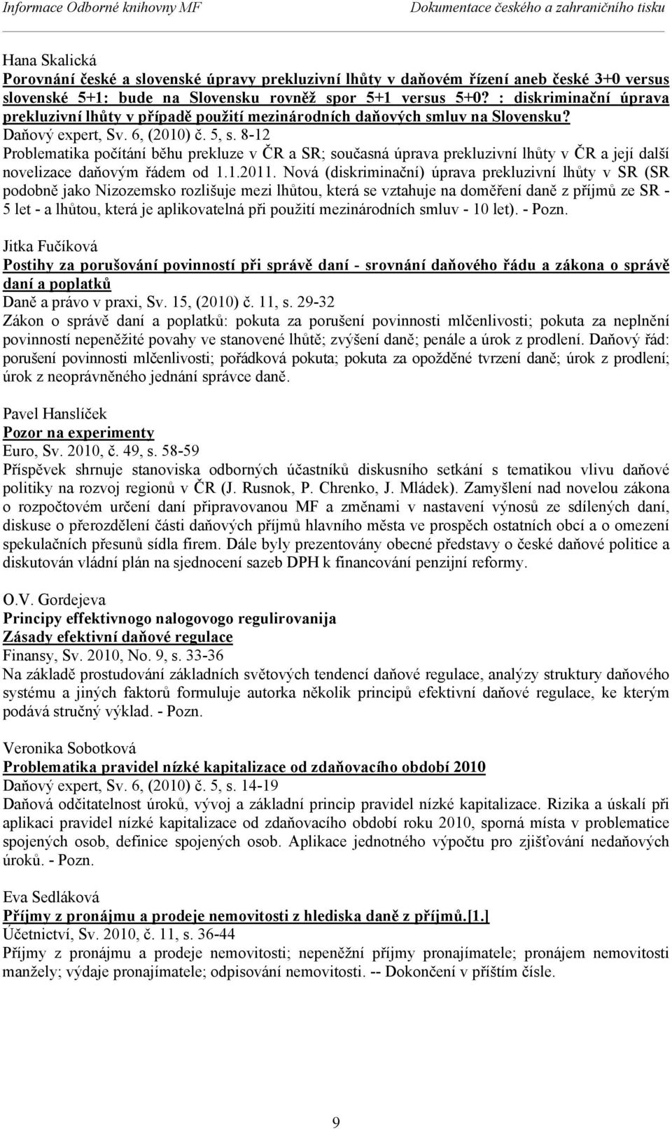 8-12 Problematika počítání běhu prekluze v ČR a SR; současná úprava prekluzivní lhůty v ČR a její další novelizace daňovým řádem od 1.1.2011.