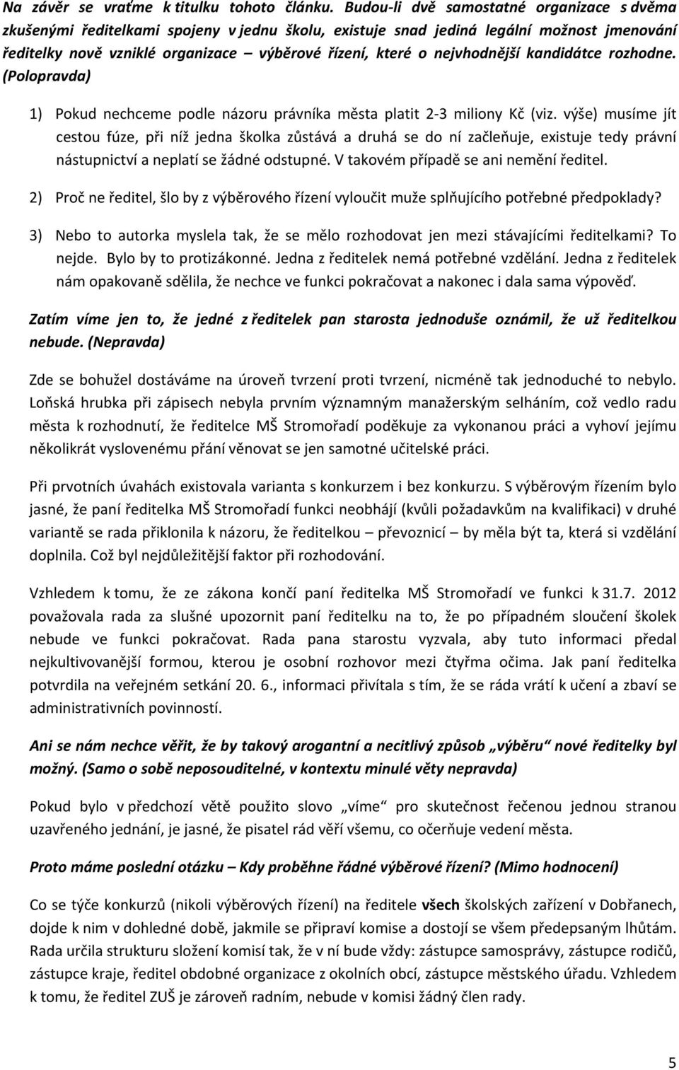 nejvhodnější kandidátce rozhodne. (Polopravda) 1) Pokud nechceme podle názoru právníka města platit 2 3 miliony Kč (viz.