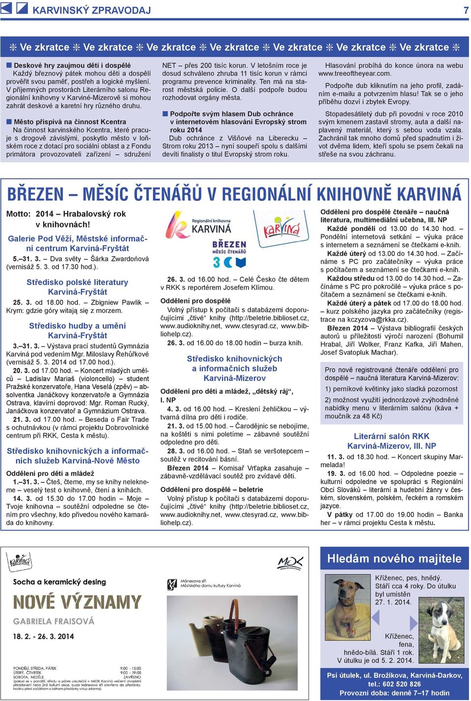 Město přispívá na činnost Kcentra Na činnost karvinského Kcentra, které pracuje s drogově závislými, poskytlo město v loňském roce z dotací pro sociální oblast a z Fondu primátora provozovateli