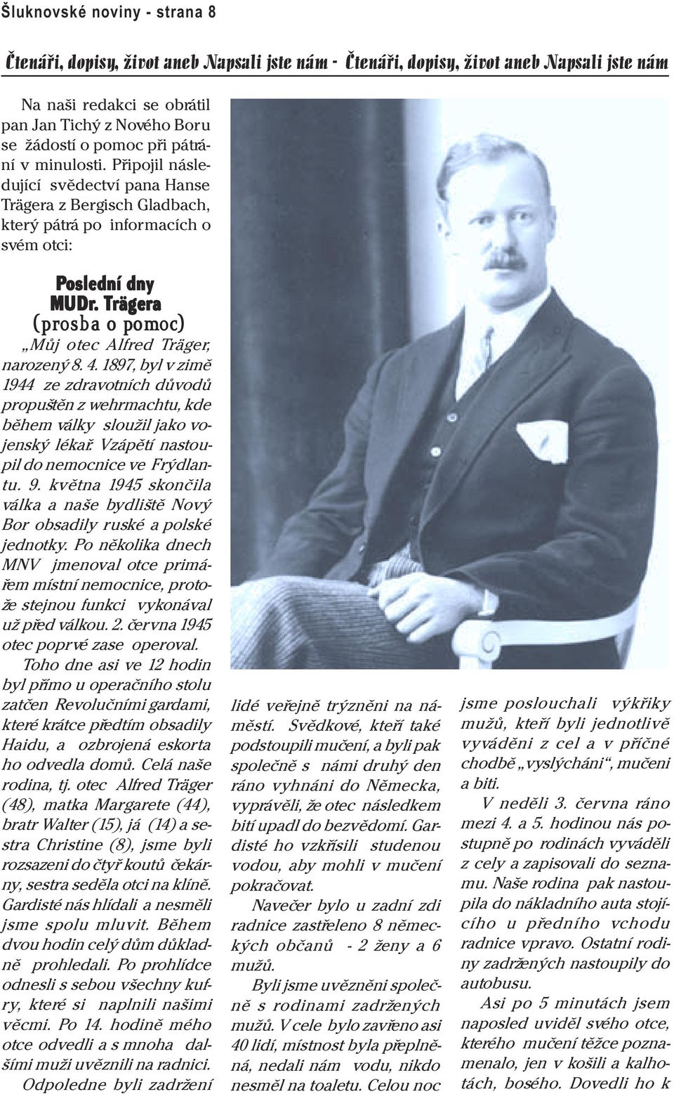 . Trä rägera (prosba o pomo omoc) Mùj otec Alfred Träger, narozený 8. 4. 1897, byl v zimì 1944 ze zdravotních dùvodù propuštìn z wehrmachtu, kde bìhem války sloužil jako vojenský lékaø.