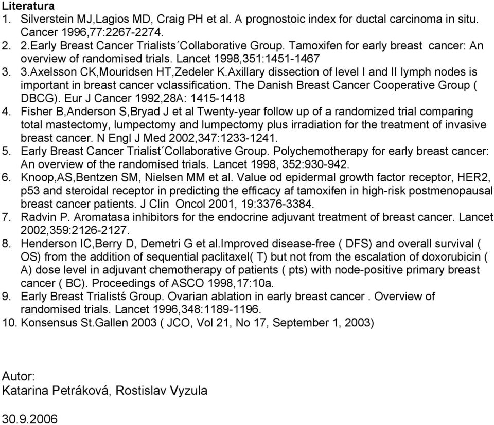 Axillary dissection of level I and II lymph nodes is important in breast cancer vclassification. The Danish Breast Cancer Cooperative Group ( DBCG). Eur J Cancer 1992,28A: 1415-1418 4.
