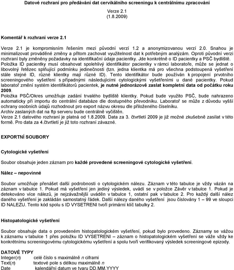 Oproti původní verzi rozhraní byly změněny požadavky na identifikační údaje pacientky. Jde konkrétně o ID pacientky a PSČ bydliště.