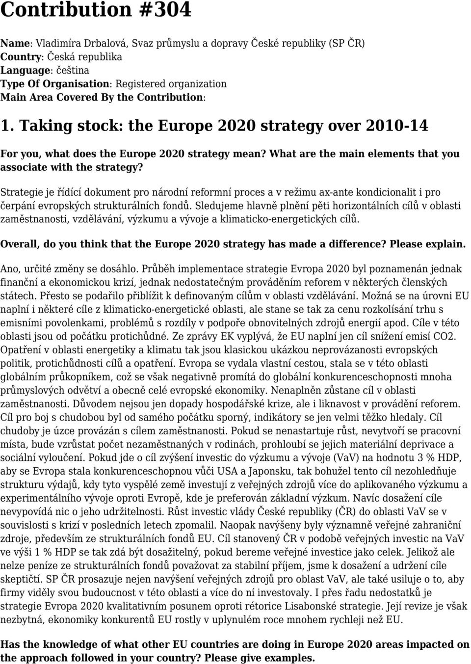 Strategie je řídící dokument pro národní reformní proces a v režimu ax-ante kondicionalit i pro čerpání evropských strukturálních fondů.
