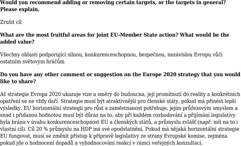 Všechny oblasti podporující silnou, konkurenceschopnou, bezpečnou, nezávislou Evropu vůči ostatním světovým hráčům Do you have any other comment or suggestion on the Europe 2020 strategy that you