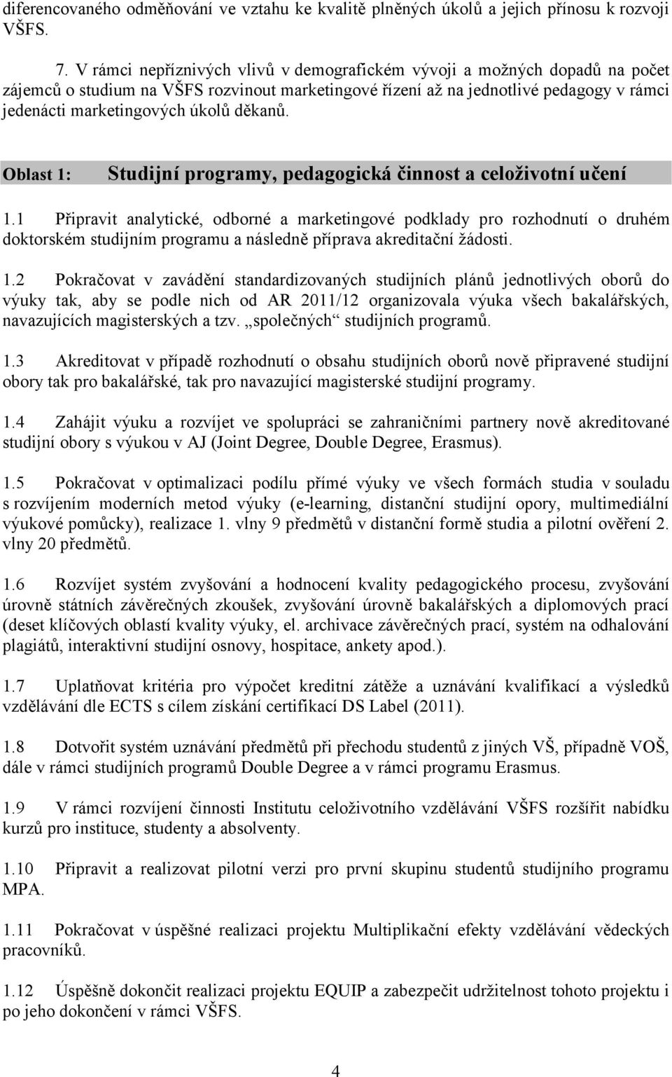 děkanů. Oblast 1: Studijní programy, pedagogická činnost a celoživotní učení 1.