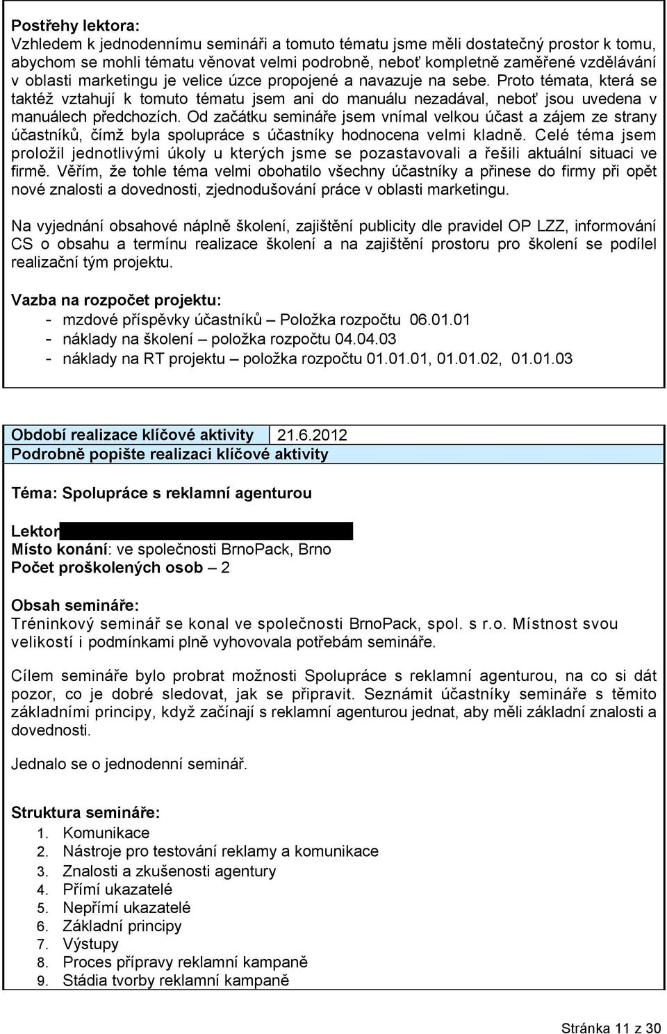 Od začátku semináře jsem vnímal velkou účast a zájem ze strany účastníků, čímž byla spolupráce s účastníky hodnocena velmi kladně.