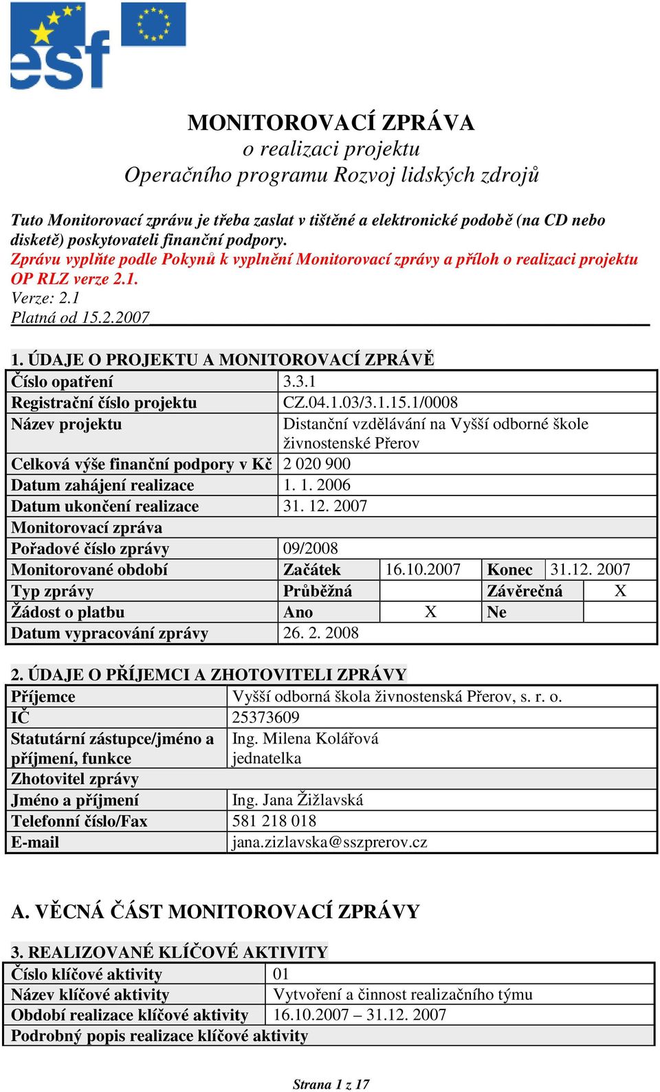 ÚDAJE O PROJEKTU A MONITOROVACÍ ZPRÁVĚ Číslo opatření 3.3.1 Registrační číslo projektu CZ.04.1.03/3.1.15.