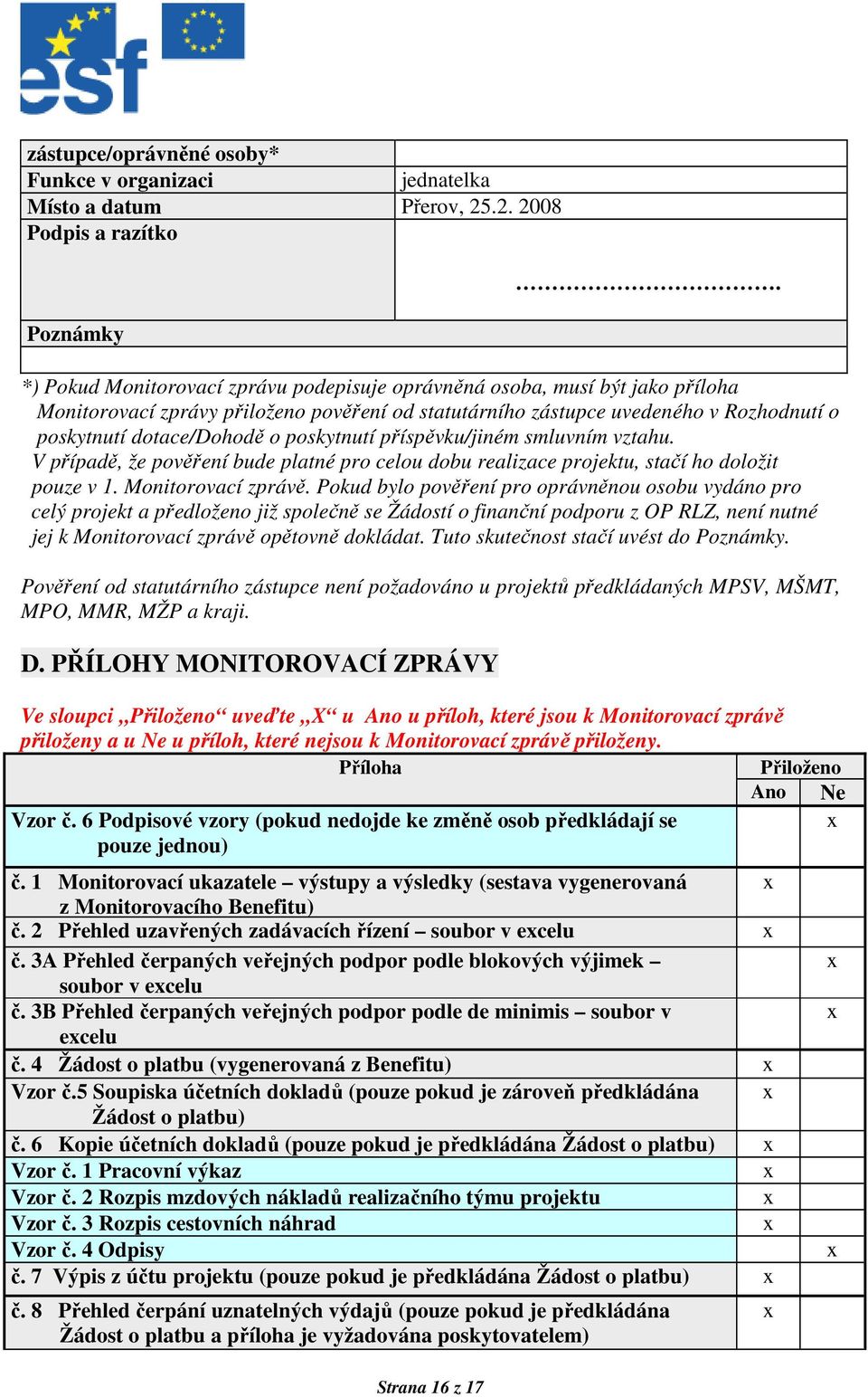 poskytnutí příspěvku/jiném smluvním vztahu. V případě, že pověření bude platné pro celou dobu realizace projektu, stačí ho doložit pouze v 1. Monitorovací zprávě.