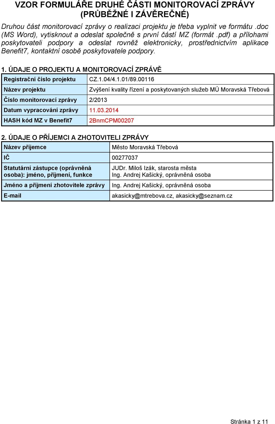 pdf) a přílohami poskytovateli podpory a odeslat rovněž elektronicky, prostřednictvím aplikace Benefit7, kontaktní osobě poskytovatele podpory. 1.