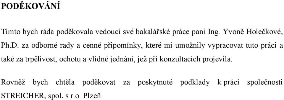 za odborné rady a cenné připomínky, které mi umoţnily vypracovat tuto práci a také za