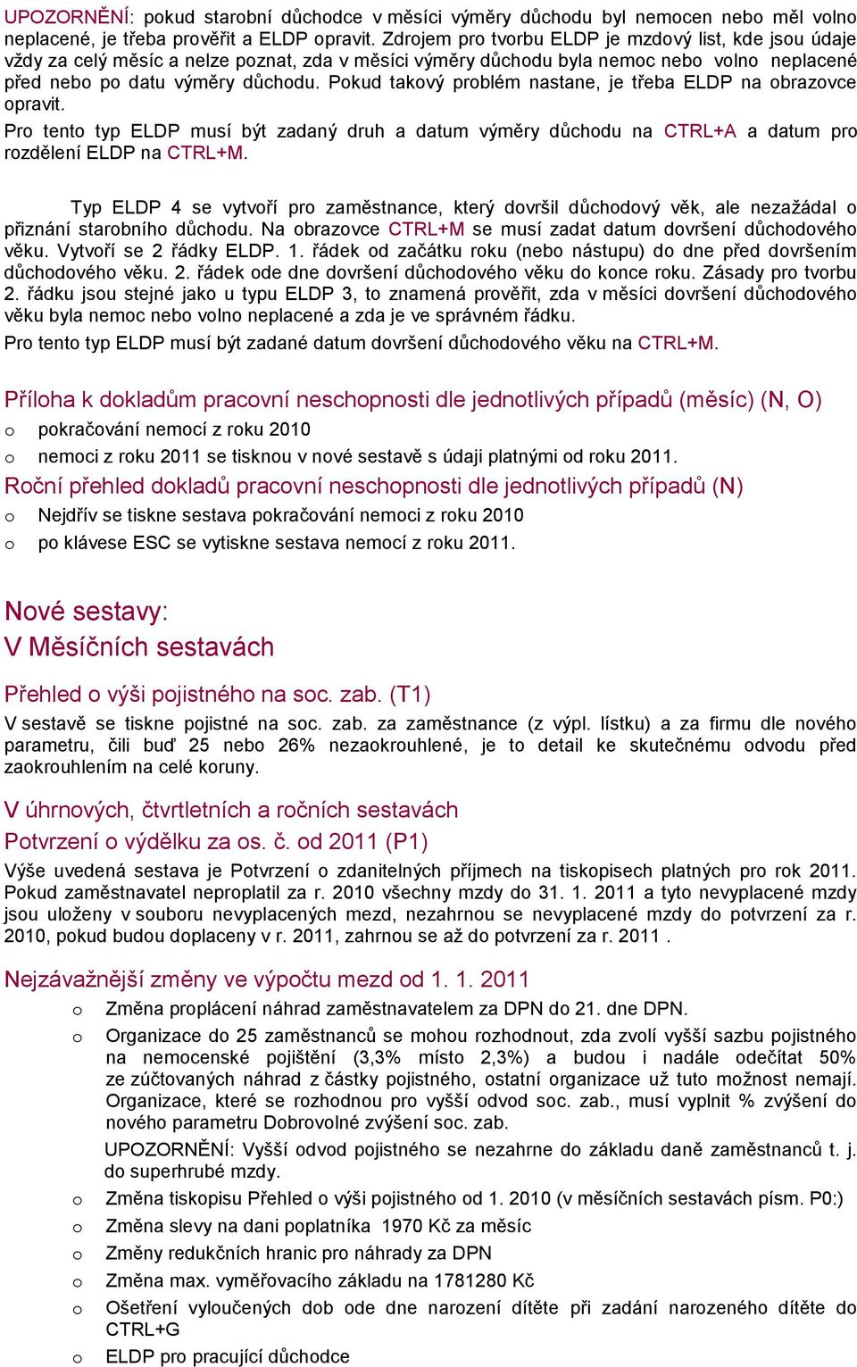 Pkud takvý prblém nastane, je třeba ELDP na brazvce pravit. Pr tent typ ELDP musí být zadaný druh a datum výměry důchdu na CTRL+A a datum pr rzdělení ELDP na CTRL+M.