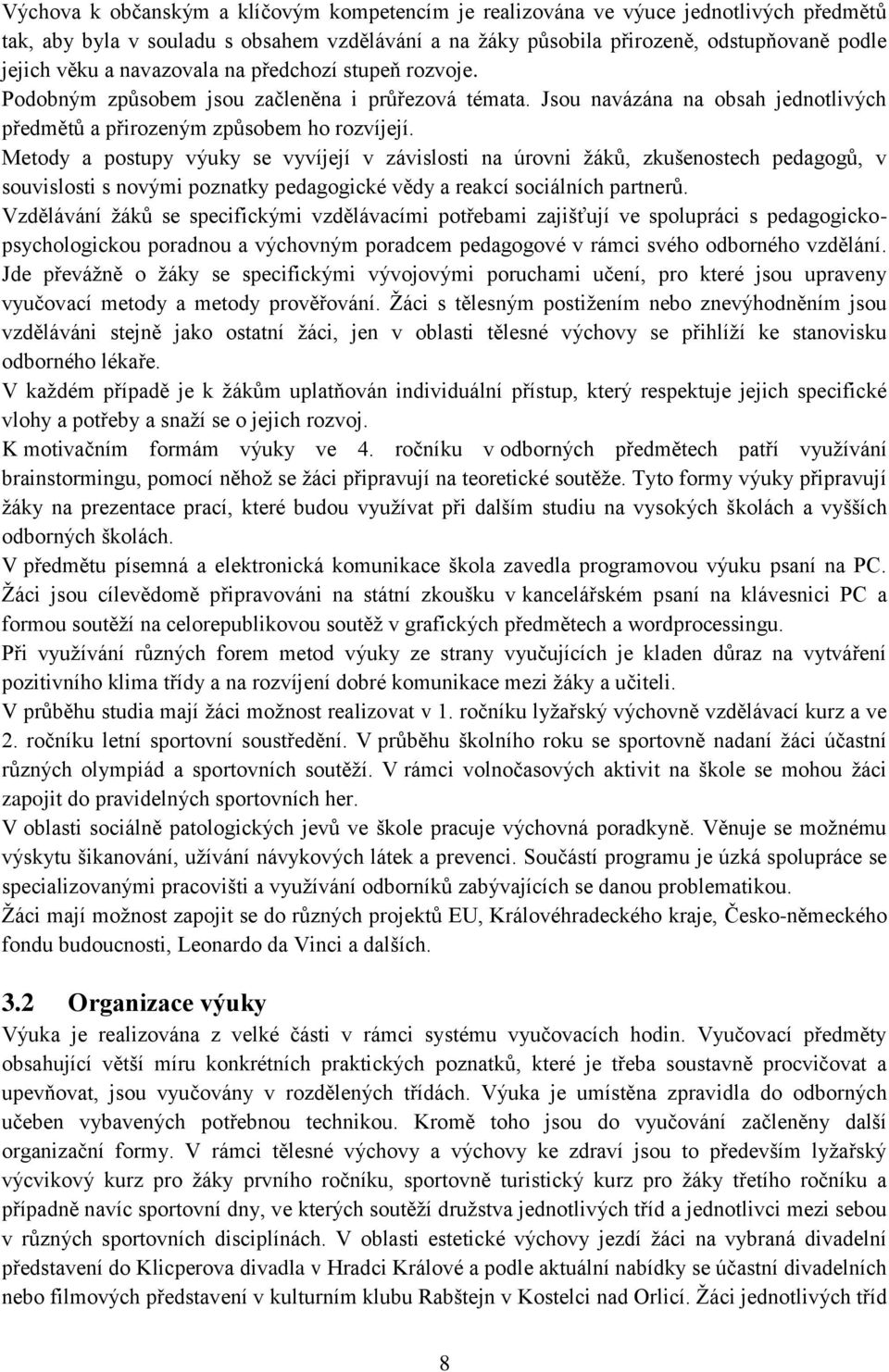 Metody a postupy výuky se vyvíjejí v závislosti na úrovni žáků, zkušenostech pedagogů, v souvislosti s novými poznatky pedagogické vědy a reakcí sociálních partnerů.