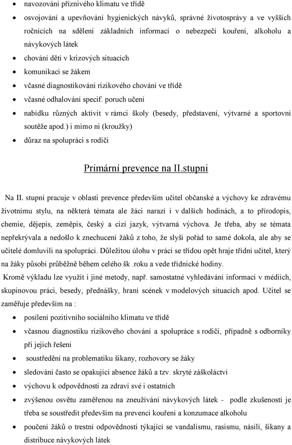 poruch učení nabídku různých aktivit v rámci školy (besedy, představení, výtvarné a sportovní soutěže apod.) i mimo ni (kroužky) důraz na spolupráci s rodiči Primární prevence na II.stupni Na II.