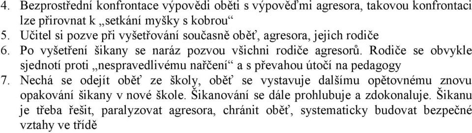 Rodiče se obvykle sjednotí proti nespravedlivému nařčení a s převahou útočí na pedagogy 7.