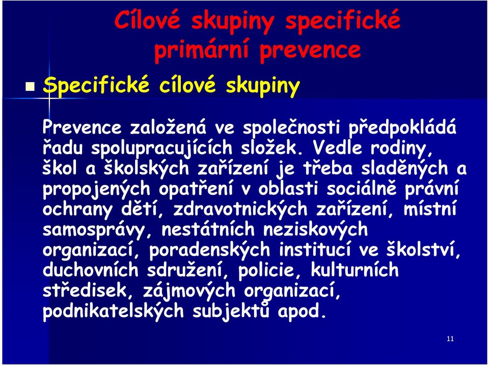 Vedle rodiny, škol a školských zařízení je třeba sladěných a propojených opatření v oblasti sociálně právní ochrany dětí,