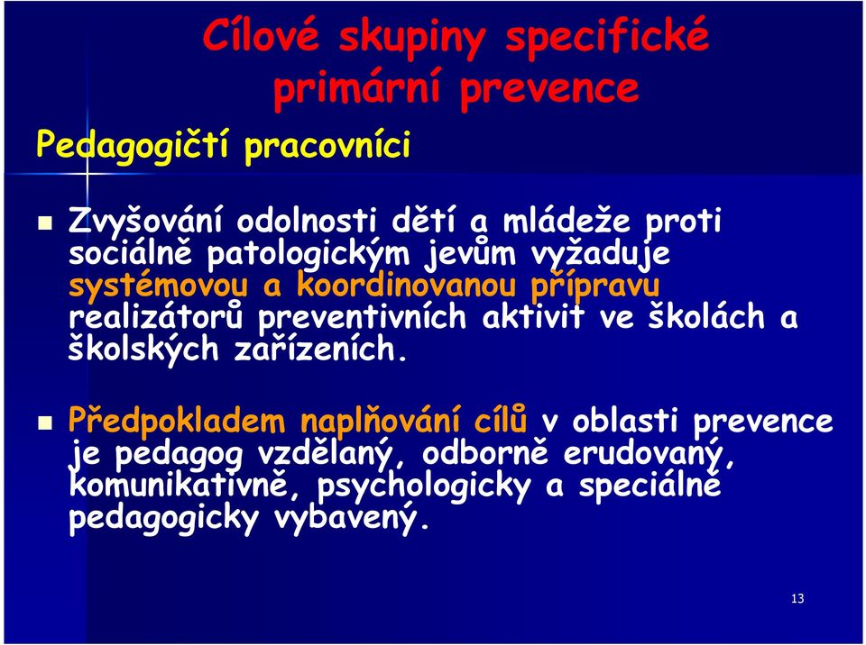 preventivních aktivit ve školách a školských zařízeních.