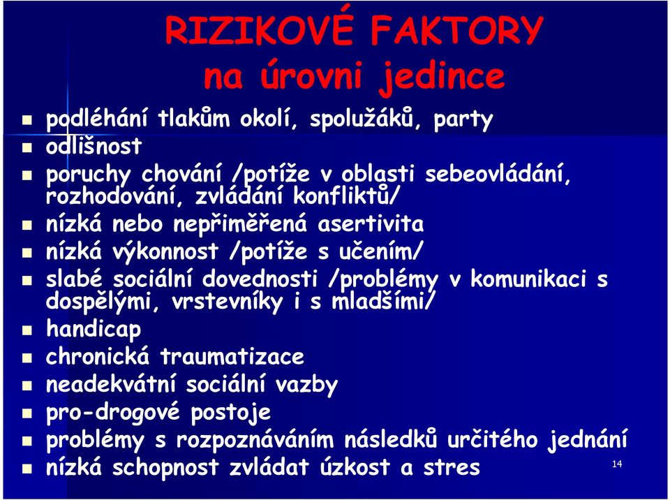 sociální dovednosti /problémy v komunikaci s dospělými, vrstevníky i s mladšími/ handicap chronická traumatizace