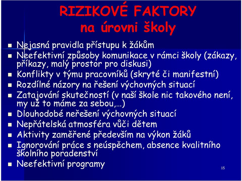 skutečností (v naší škole nic takového není, my už to máme za sebou, ) Dlouhodobé neřešení výchovných situací Nepřátelská atmosféra