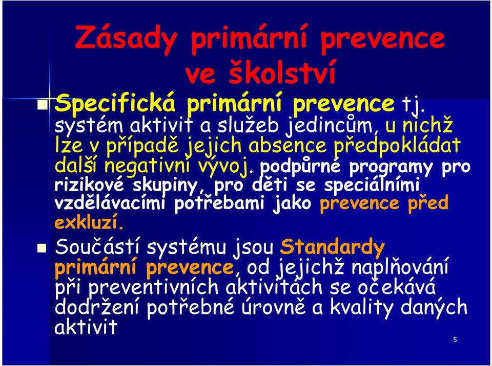 podpůrné programy pro rizikové skupiny, pro děti se speciálními vzdělávacími potřebami jako prevence před exkluzí.