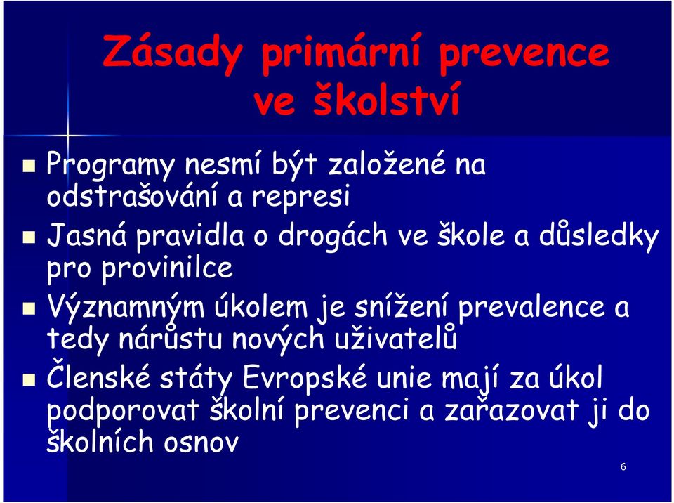 úkolem je snížení prevalence a tedy nárůstu nových uživatelů Členské státy