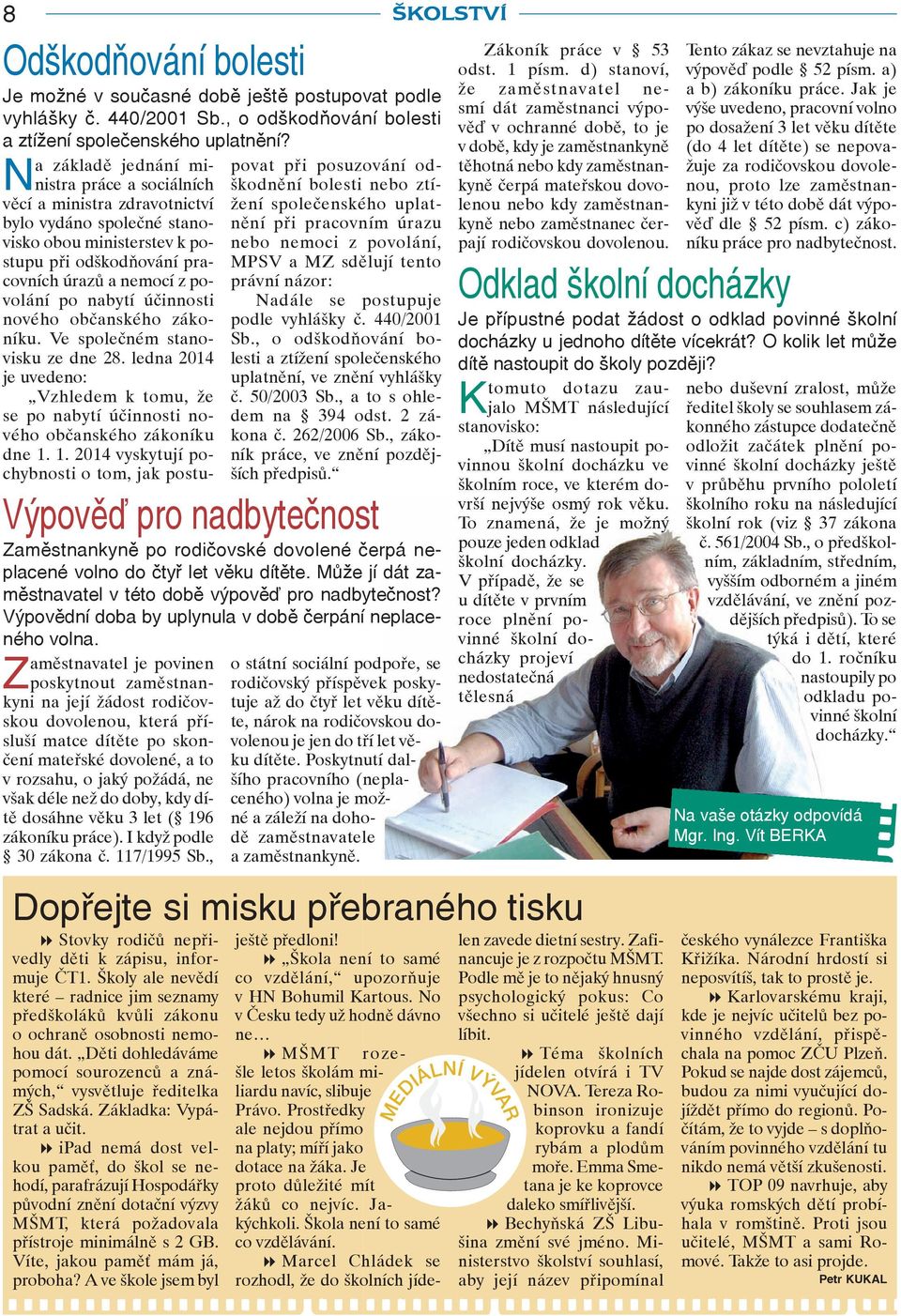 nabytí účinnosti nového občanského zákoníku. Ve společném stanovisku ze dne 28. ledna 2014 je uvedeno: Vzhledem k tomu, že se po nabytí účinnosti nového občanského zákoníku dne 1.