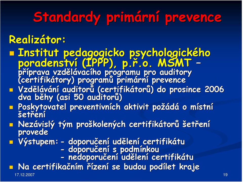 icko psychologického poradenství (IPPP), p.ř.o..o. MŠMTM MT příprava prava vzdělávac vacího programu pro auditory (certifikátory) tory) programů primárn