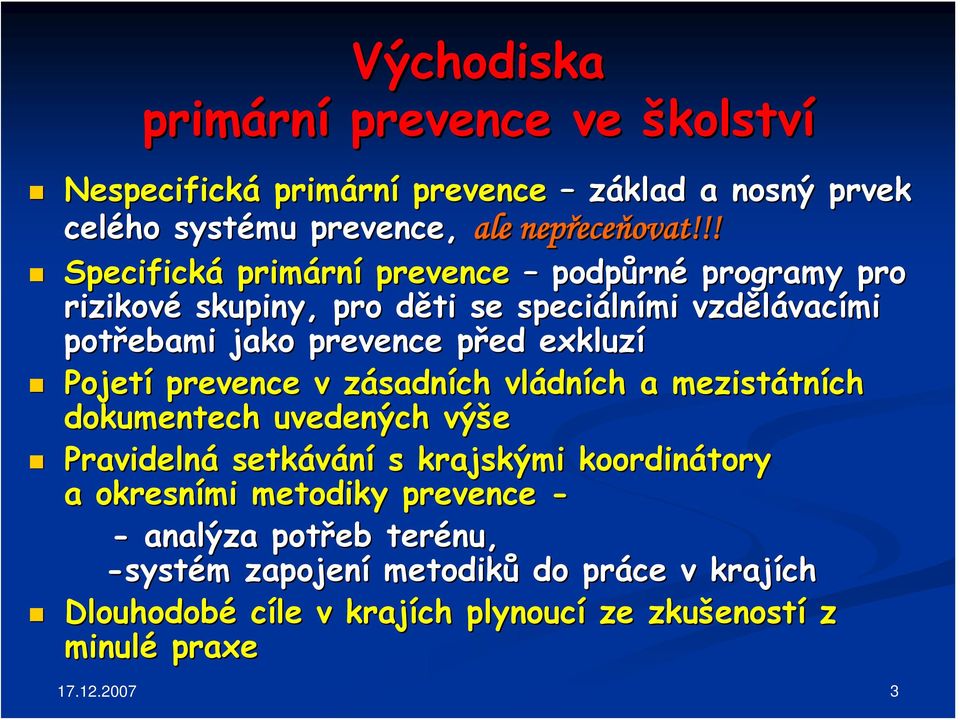 exkluzí Pojetí prevence v zásadnz sadních vládn dních a mezistátn tních dokumentech uvedených výše Pravidelná setkávání s krajskými koordinátory a okresními