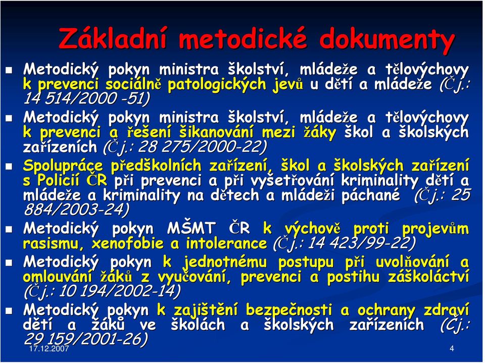 : 28 275/2000-22) 22) Spolupráce předp edškolních zařízen zení, škol a školských zařízen zení s Policií ČR při i prevenci a při p i vyšet etřování kriminality dětíd a mláde deže e a kriminality na