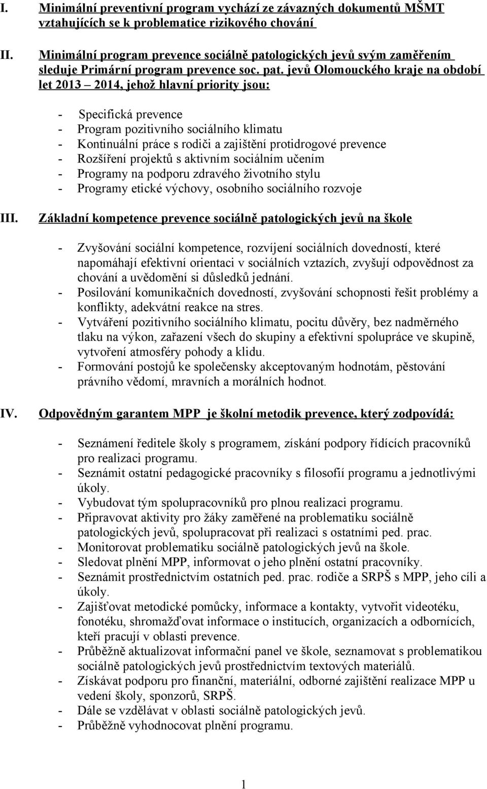 logických jevů svým zaměřením sleduje Primární program prevence soc. pat.