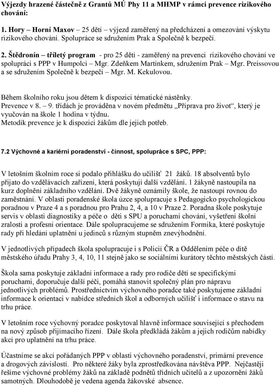 Zdeňkem Martínkem, sdruţením Prak Mgr. Preissovou a se sdruţením Společně k bezpečí Mgr. M. Kekulovou. Během školního roku jsou dětem k dispozici tématické nástěnky. Prevence v 8. 9.