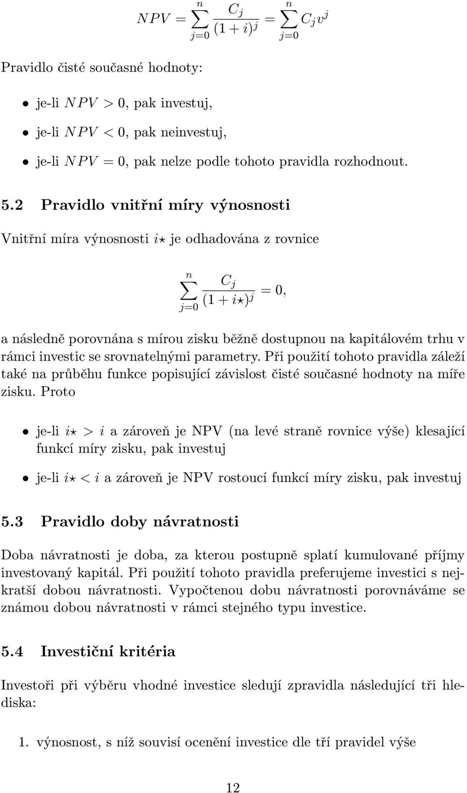 paraetry. Př použtí tohoto pravdla záleží také na průběhu funkce popsující závslost čsté současné hodnoty na íře zsku.