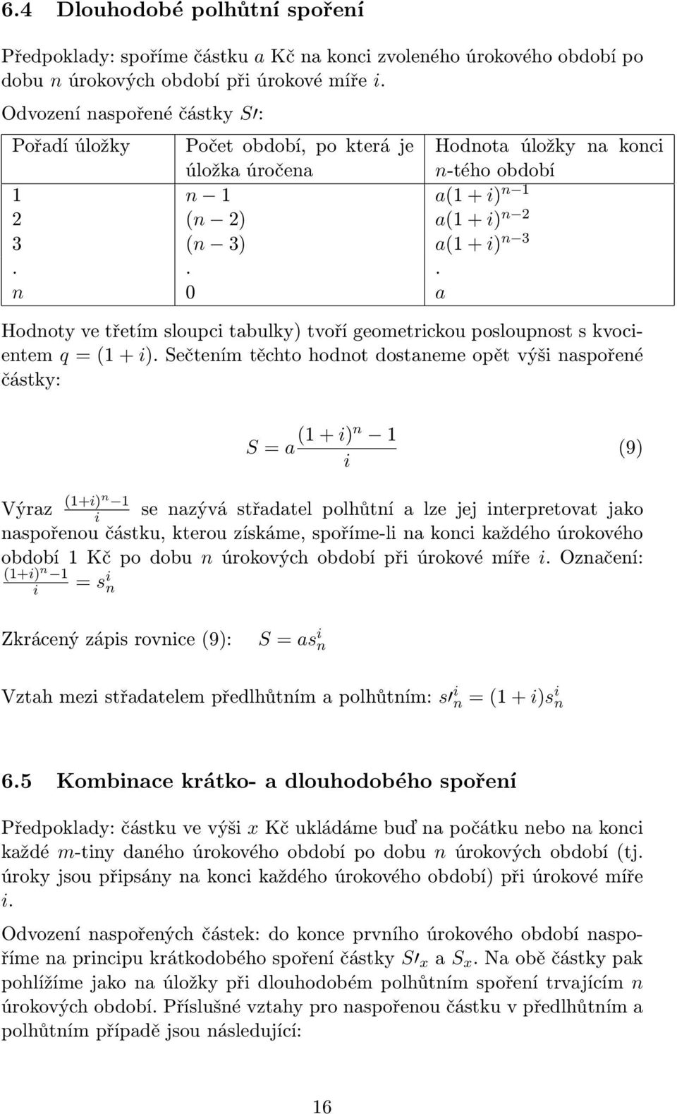 .. n 0 a Hodnoty ve třetí sloupc tabulky) tvoří geoetrckou posloupnost s kvocente q = (1 + ).