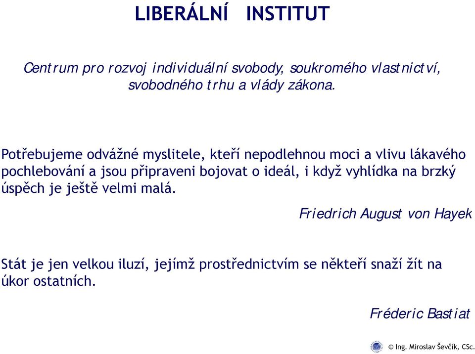 Potřebujeme odvážné myslitele, kteří nepodlehnou moci a vlivu lákavého pochlebování a jsou připraveni i