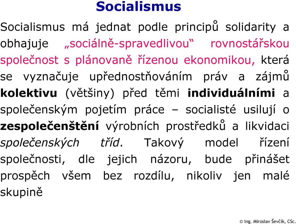 individuálními a společenským č pojetím práce socialisté usilují o zespolečenštění výrobních prostředků a likvidaci