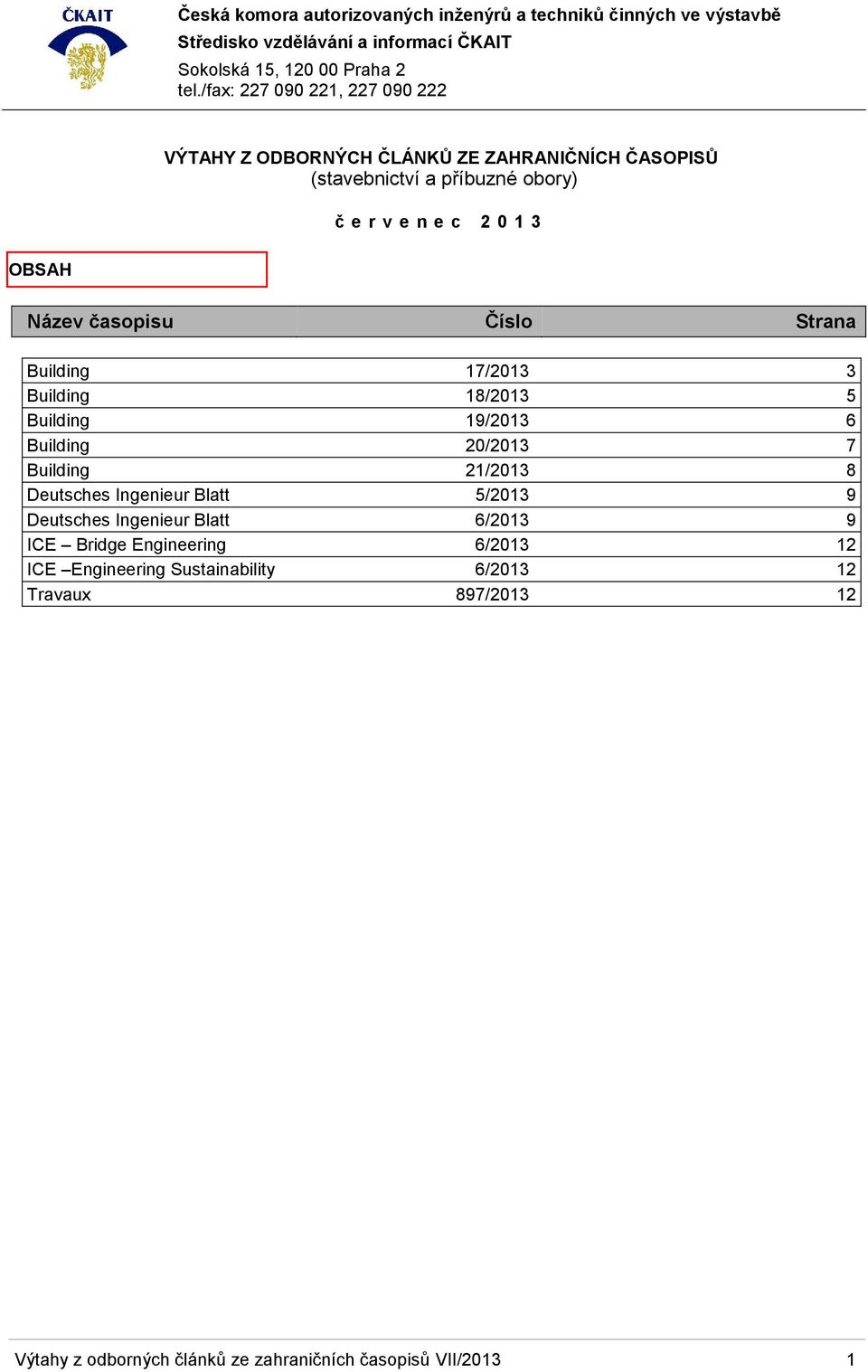 21/2013 8 Deutsches Ingenieur Blatt 5/2013 9 Deutsches Ingenieur Blatt 6/2013 9 ICE Bridge Engineering 6/2013 12