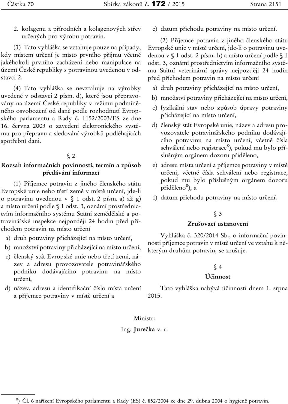 2. (4) Tato vyhláška se nevztahuje na výrobky uvedené v odstavci 2 písm.