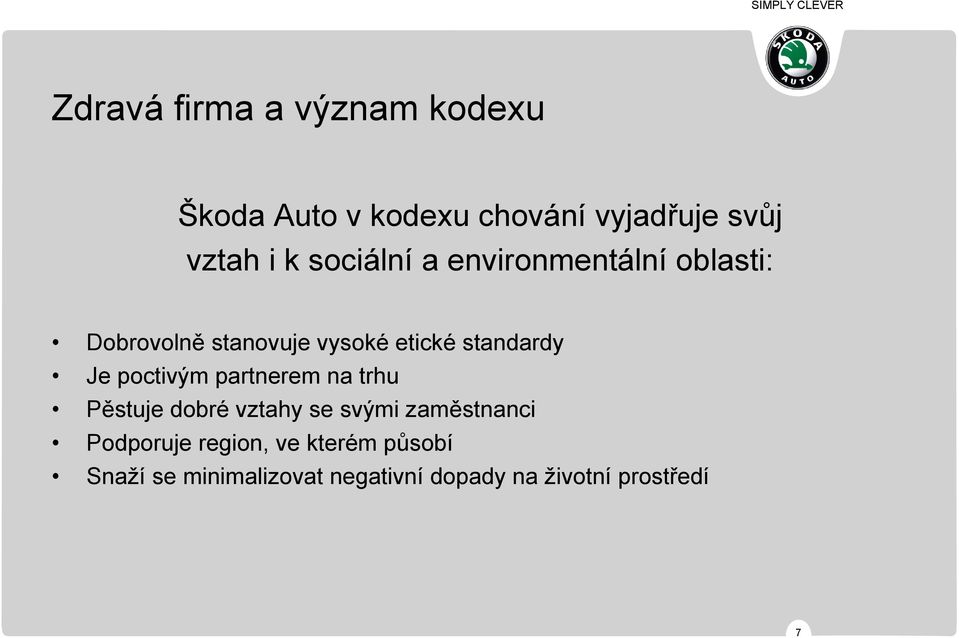 Je poctivým partnerem na trhu Pěstuje dobré vztahy se svými zaměstnanci Podporuje