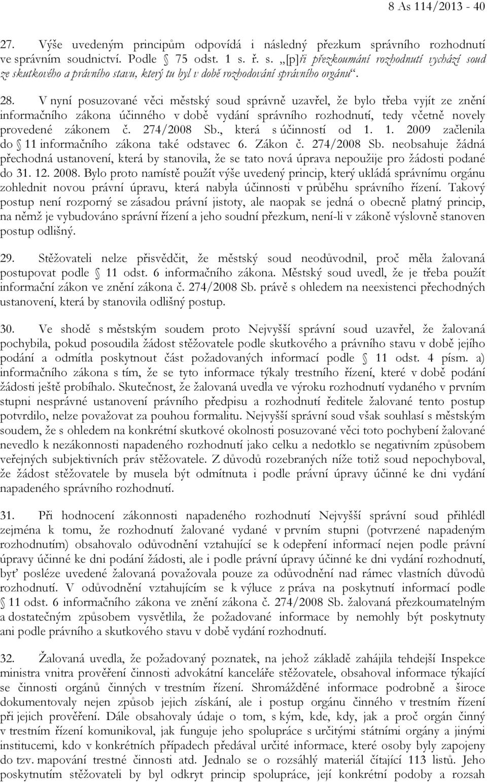 274/2008 Sb., která s účinností od 1. 1. 2009 začlenila do 11 informačního zákona také odstavec 6. Zákon č. 274/2008 Sb.