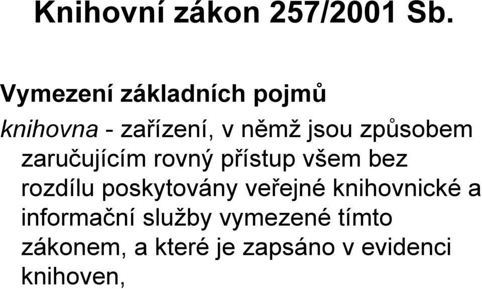 způsobem zaručujícím rovný přístup všem bez rozdílu poskytovány