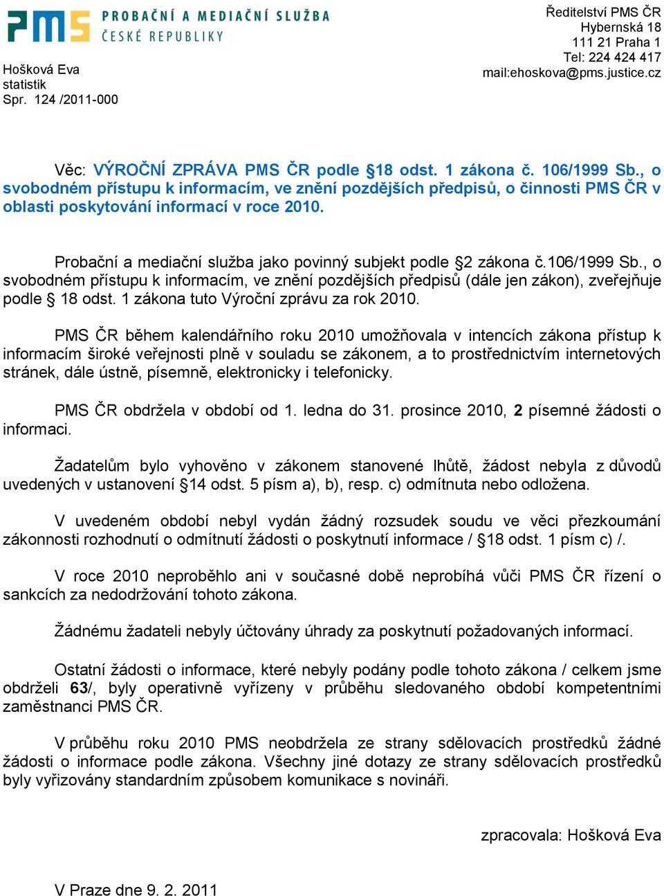 106/1999 Sb., o svobodném přístupu k informacím, ve znění pozdějších předpisů (dále jen zákon), zveřejňuje podle 18 odst. 1 zákona tuto Výroční zprávu za rok 010.