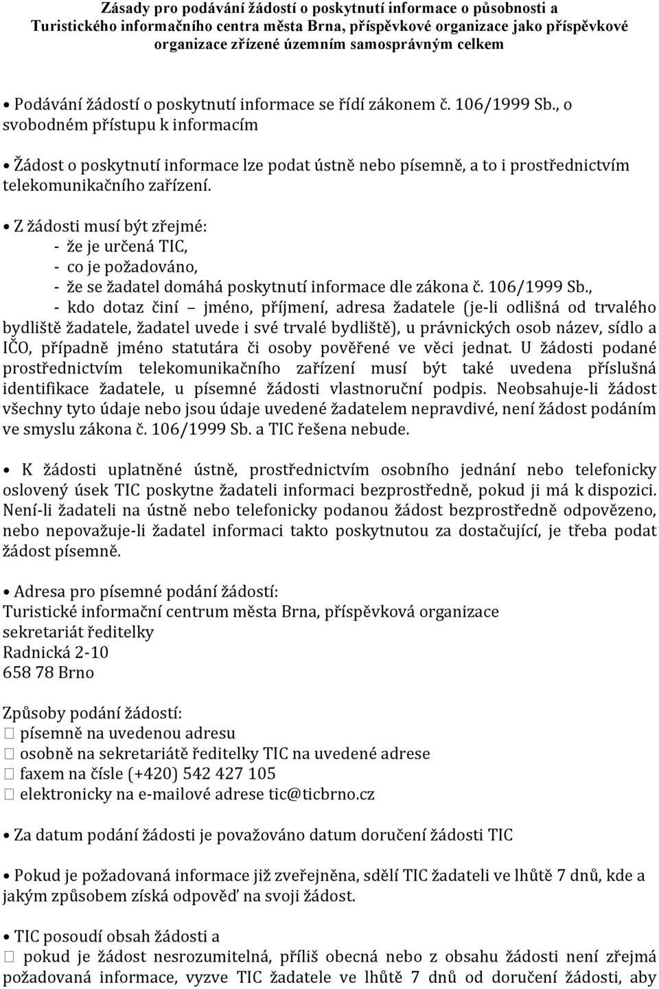 , o svobodném přístupu k informacím Žádost o poskytnutí informace lze podat ústně nebo písemně, a to i prostřednictvím telekomunikačního zařízení.