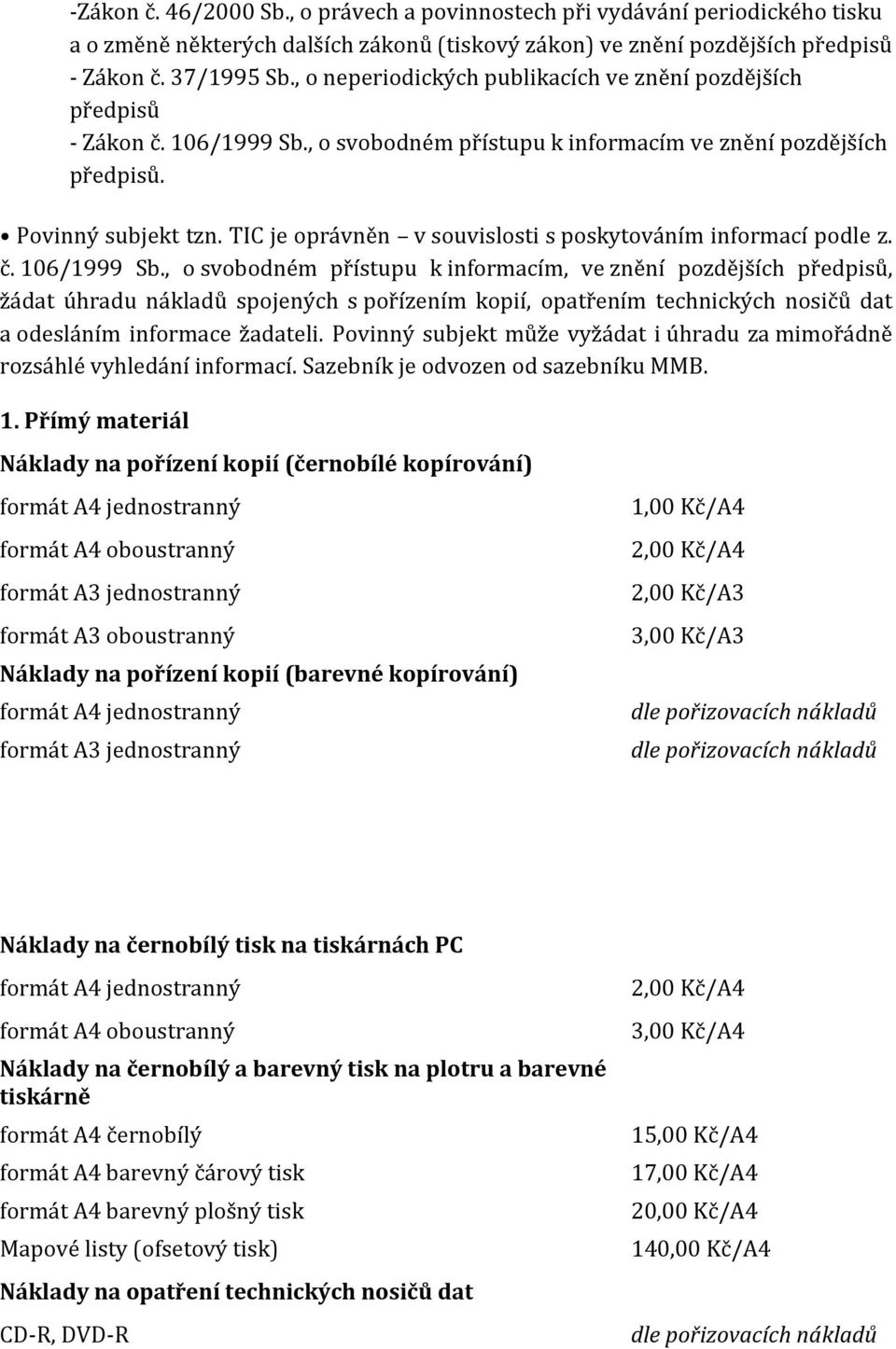 TIC je oprávněn v souvislosti s poskytováním informací podle z. č. 106/1999 Sb.