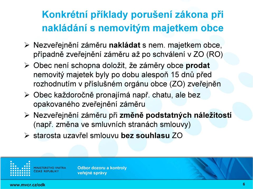 byly po dobu alespoň 15 dnů před rozhodnutím v příslušném orgánu obce (ZO) zveřejněn Obec každoročně pronajímá např.