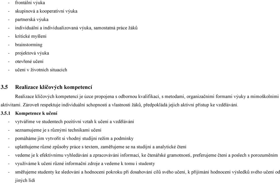 5 Realizace klíčových kompetencí Realizace klíčových kompetencí je úzce propojena s odbornou kvalifikací, s metodami, organizačními formami výuky a mimoškolními aktivitami.