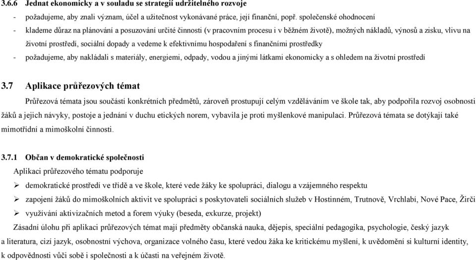 a vedeme k efektivnímu hospodaření s finančními prostředky - poţadujeme, aby nakládali s materiály, energiemi, odpady, vodou a jinými látkami ekonomicky a s ohledem na ţivotní prostředí 3.