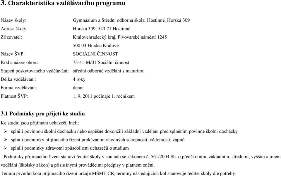 roky Forma vzdělávání: denní Platnost ŠVP: 1. 9. 2011 počínaje 1. ročníkem 3.