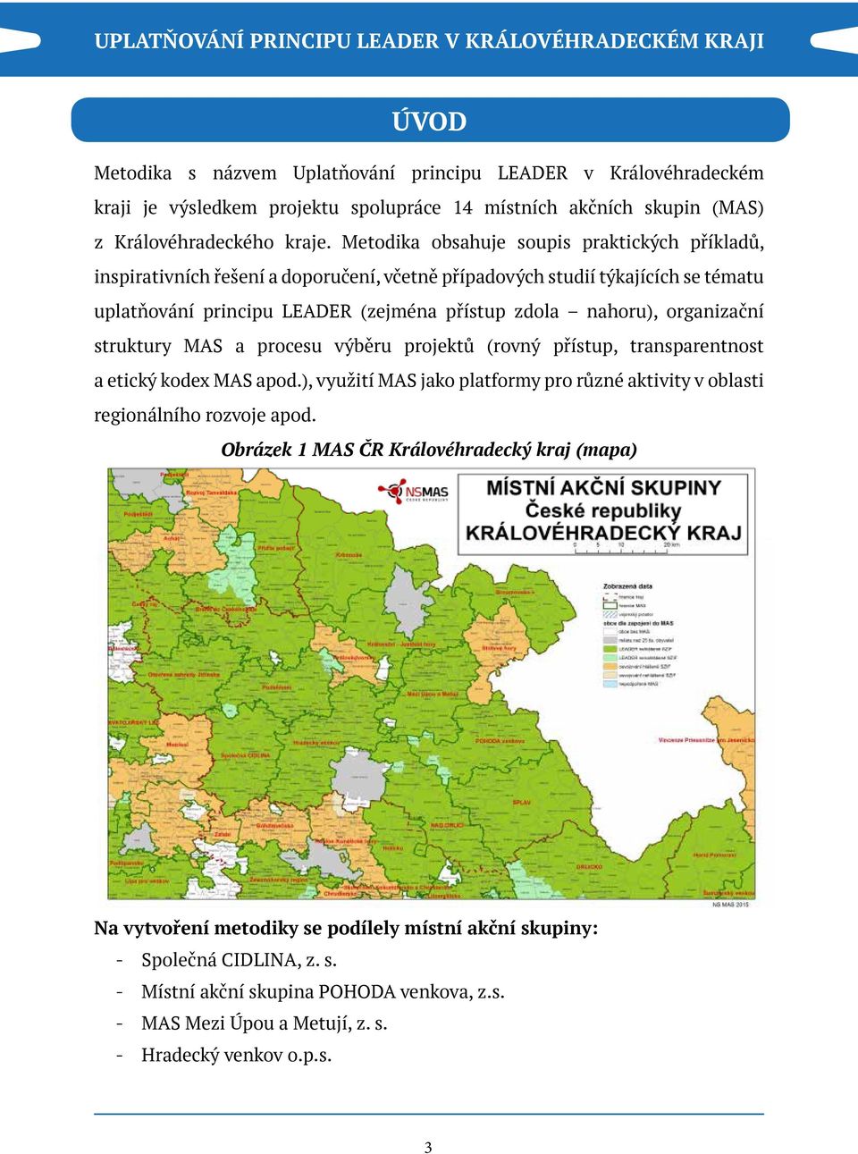 organizační struktury MAS a procesu výběru projektů (rovný přístup, transparentnost a etický kodex MAS apod.), využití MAS jako platformy pro různé aktivity v oblasti regionálního rozvoje apod.