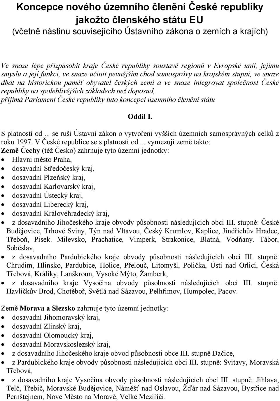 společnost České republiky na spolehlivějších základech než doposud, přijímá Parlament České republiky tuto koncepci územního členění státu Oddíl I. S platností od.