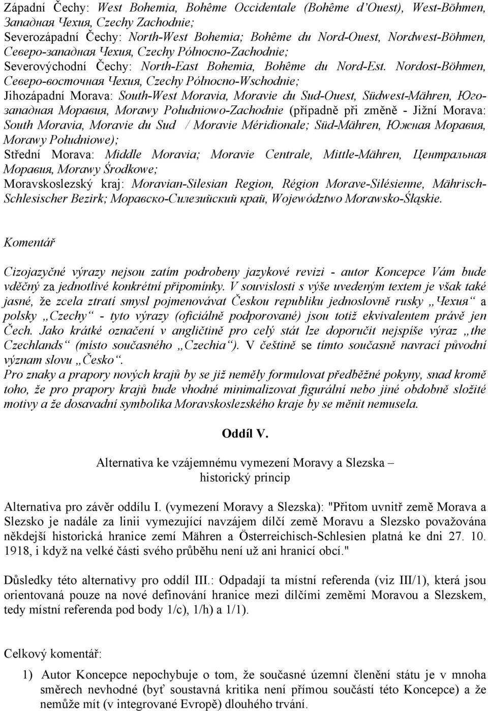 Nordost-Böhmen, Ceвepo-вocmoчнaя Чeхия, Czechy Północno-Wschodnie; Jihozápadní Morava: South-West Moravia, Moravie du Sud-Ouest, Südwest-Mähren, Югoзaпaднaя Mopaвuя, Morawy Południowo-Zachodnie