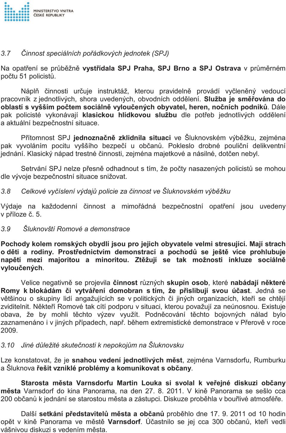 Služba je sm ována do oblastí s vyšším po tem sociáln vylou ených obyvatel, heren, no ních podnik.